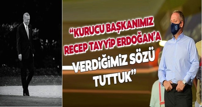 "Kurucu başkanımız Recep Tayyip Erdoğan'a verdiğimiz sözü tuttuk"