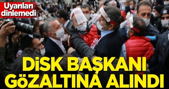 DİSK Başkanı ve 25 işçi gözaltına alındı