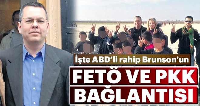 İşte Brunson’un FETÖ ve PKK bağlantısı