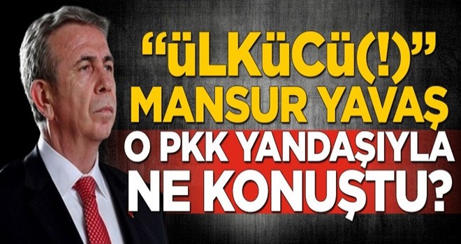 “Ülkücü(!)” Mansur Yavaş, o PKK yandaşıyla ne konuştu?