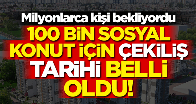 TOKİ kura sonuçları 2020 tarihleri belli oldu! TOKİ 100 bin sosyal konut kuraları ne zaman çekilecek? .