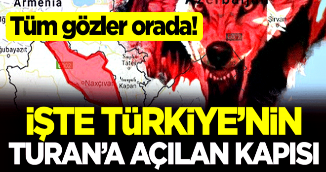 Tüm gözler orada! İşte Türkiye'nin Turan'a açılan kapısı