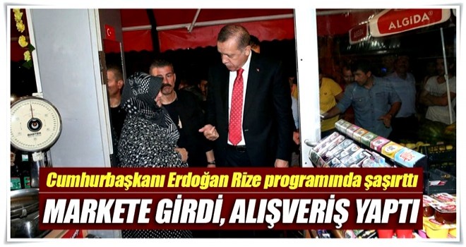 Cumhurbaşkanı Erdoğan Rize'de markete girdi, alışveriş yaptı