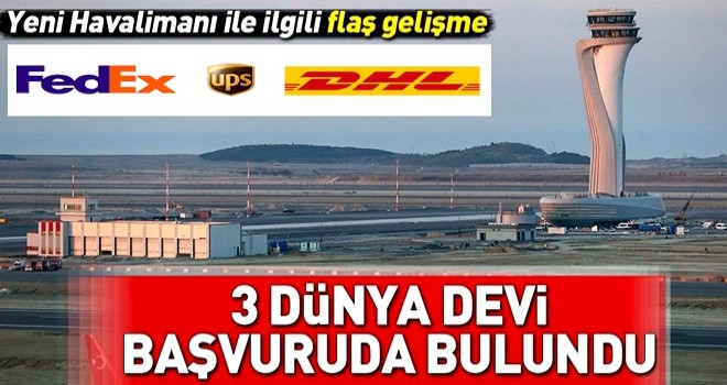 3 dünya devinin gözü İstanbul Yeni Havalimanı'nda .