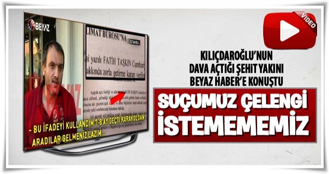 Kılıçdaroğlu'nun dava açtığı şehit yakını konuştu