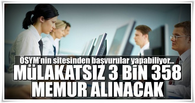 Mülakatsız 3 bin 358 memur alınacak