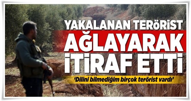 Yakalanan terörist ağlayarak itiraf etti .