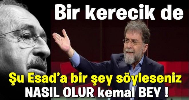 Bir kerecik de şu Esad’a bir şey söyleseniz nasıl olur Kemal Bey