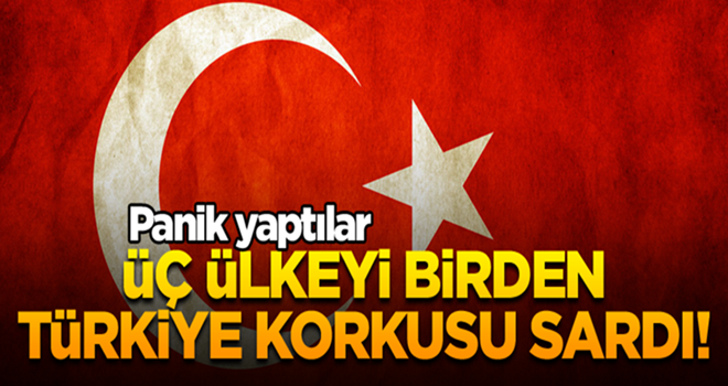 Üç ülkeyi birden Türkiye korkusu sardı! Panik yaptılar