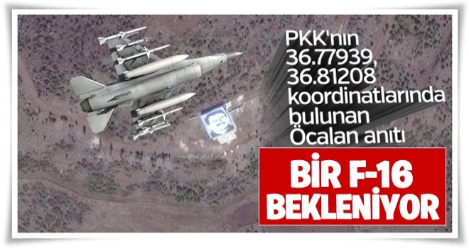 PKK'nın Öcalan anıtı F-16'ları bekliyor