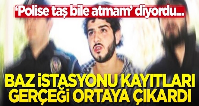 “Polise taş bile atmam” demişti... Baz istasyonu gerçeği ortaya çıkardı!