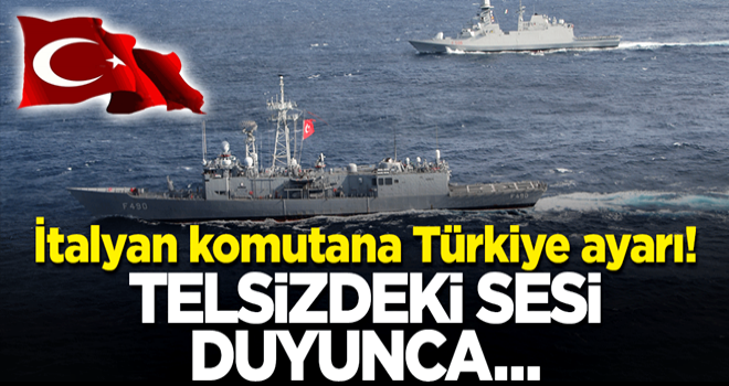 İtalyan komutana Türkiye şoku! Telsizdeki sesi duyunca geri çekmek zorunda kaldı