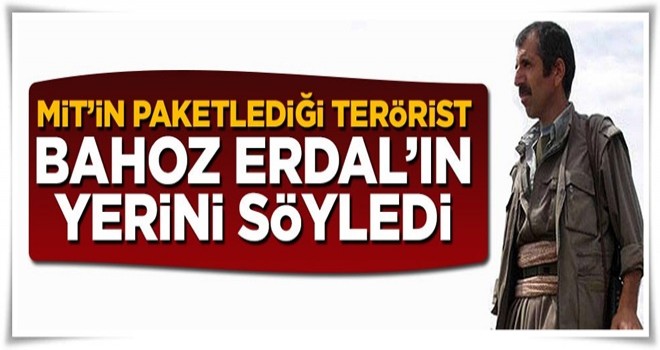 MİT'in paketleyip getirdiği terörist Bahoz Erdal'ın yerini söyledi