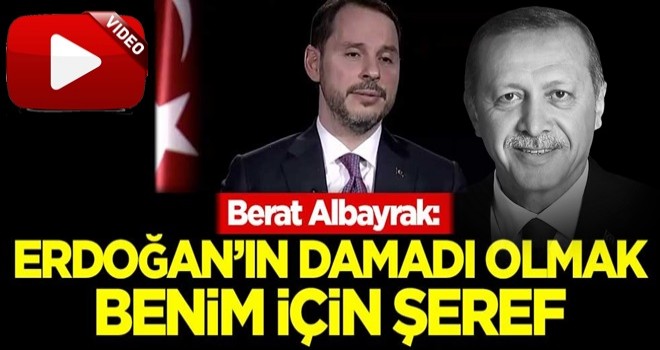 Berat Albayrak: Erdoğan'ın damadı olmak benim için şeref