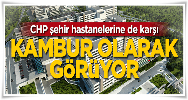 CHP şehir hastanelerini 'kambur' olarak görüyor