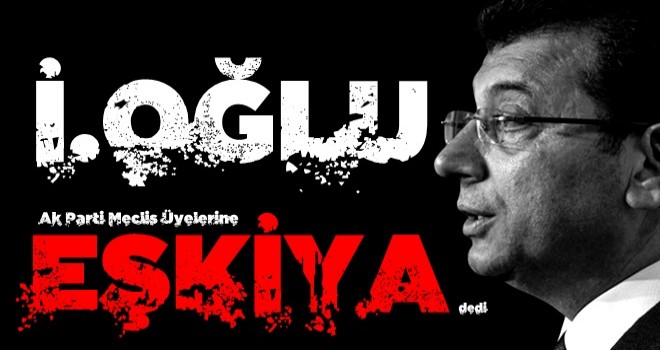 T.Göksu'dan İ.oğlu'na 'eşkıya' tepkisi