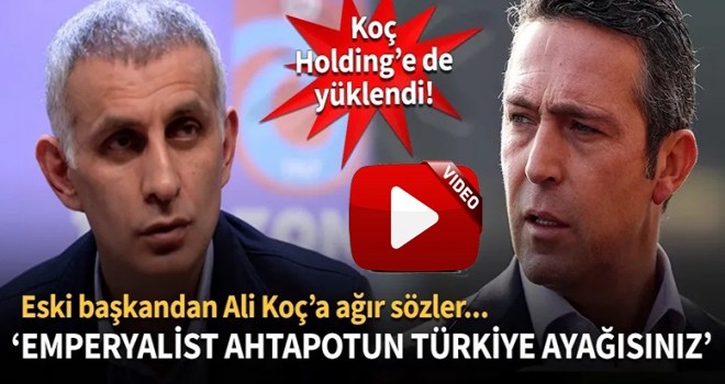 İbrahim Hacıosmanoğlu'ndan Ali Koç'a ağır sözler!