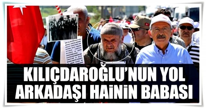 Kılıçdaroğlu’nun yol arkadaşı hainin babası