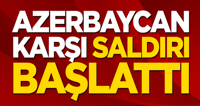 Azerbaycan, Ermenistan'a saldırı başlattı