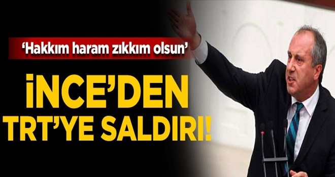 Muharrem İnce'den TRT'ye çirkin saldırı!