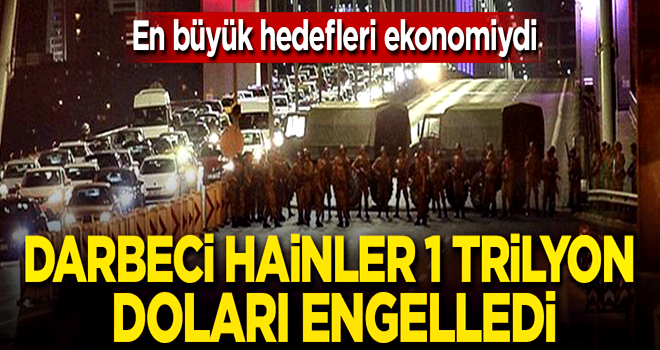 FETÖ 1 trilyon doları engelledi