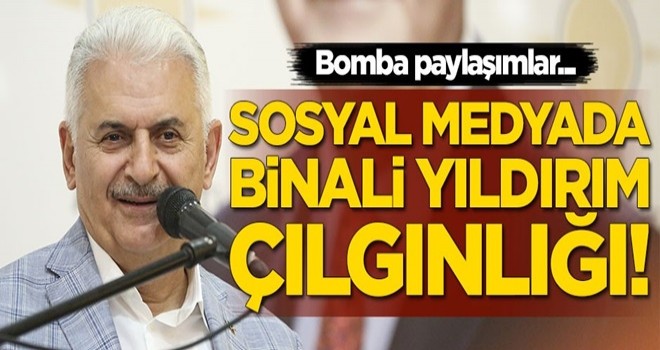 Sosyal medyada Binali Yıldırım çılgınlığı! Bomba paylaşımlar...