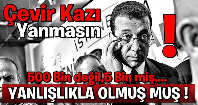 Çevir kazı yanmasın! Alay konusu olan ekrem İ. : ''Yanlışlıkla oldu'' !!!