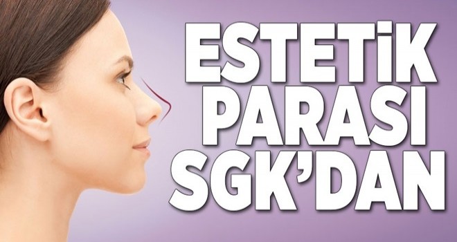 Estetik parası SGK’dan .