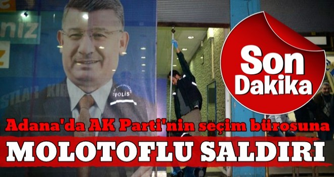 AK Parti seçim bürosuna molotofkokteyli saldırı