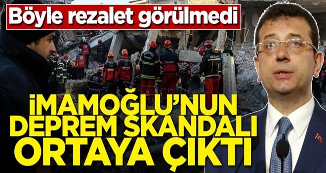 Böyle rezalet görülmedi! İmamoğlu'nun deprem skandalı ortaya çıktı