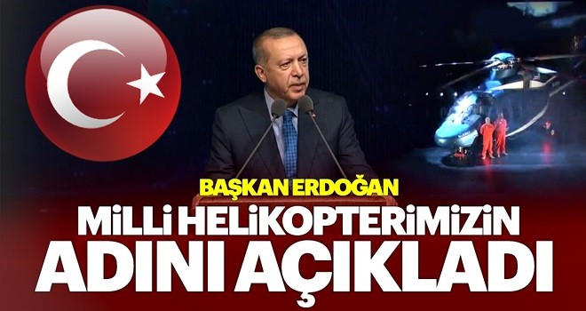 Cumhurbaşkanı Erdoğan: Yeni milli helikopterin adı