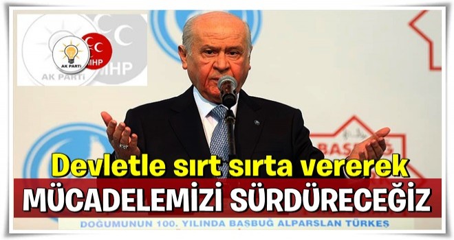 MHP Genel Başkanı Bahçeli: Devletle sırt sırta vererek mücadelemizi sürdüreceğiz