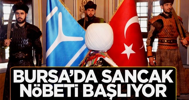 Bursa’da sancak nöbeti başlıyor