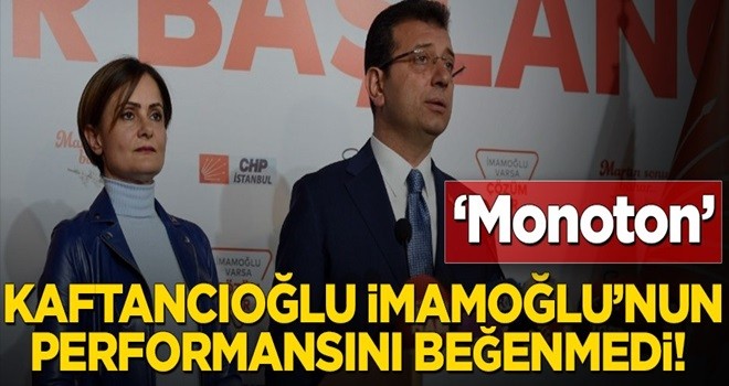 Kaftancıoğlu İmamoğlu’nun performansını beğenmedi! ‘Monoton’