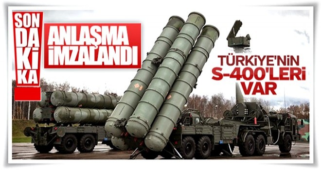 S-400 anlaşması imzalandı