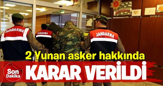 2 Yunan askeri hakkında karar verildi!