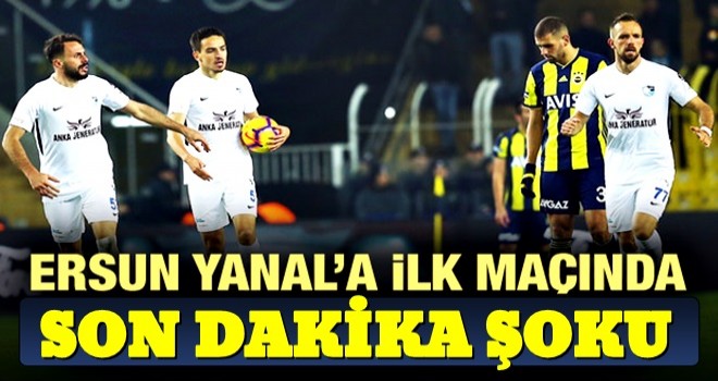 Ersun Yanal'a ilk maçında son dakika şoku!