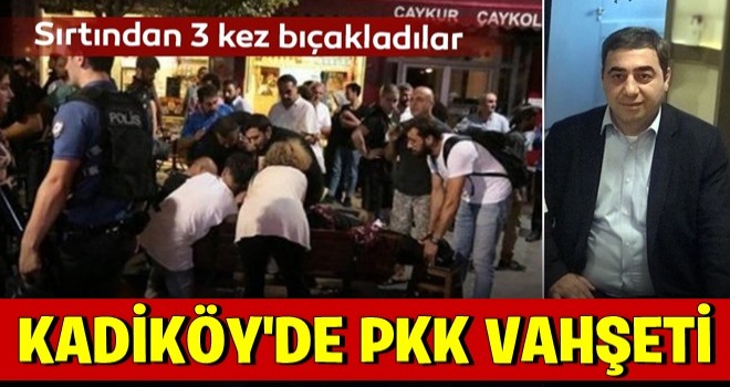 Kadıköy’de PKK dehşeti! 3 kez sırtından bıçaklandı