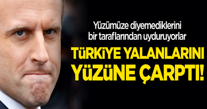 Türkiye Macron'un yalanını yüzüne çarptı!