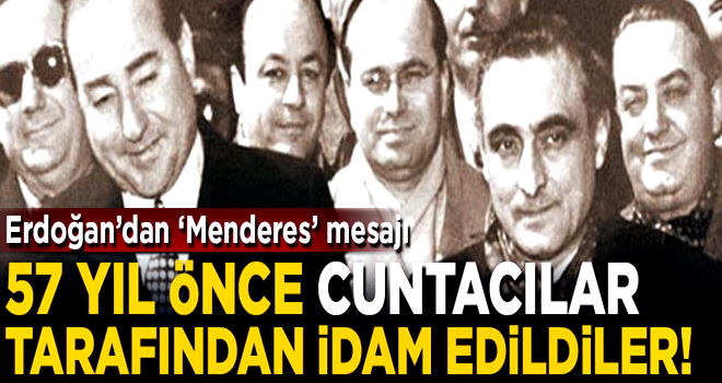 57 yıl önce cuntacılar tarafından idam edildiler! Başkan Erdoğan'dan 'Menderes' mesajı