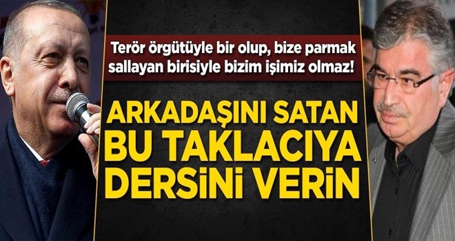 Erdoğan'dan İdris Naim Şahin açıklaması: Arkadaşını satan bu taklacıya dersin verin