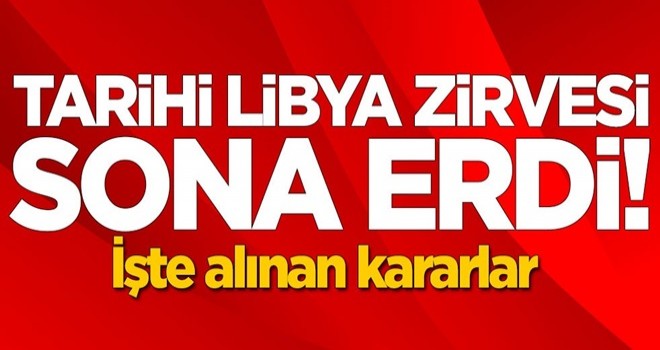 Libya Zirvesi sona erdi! İşte alınan kararlar