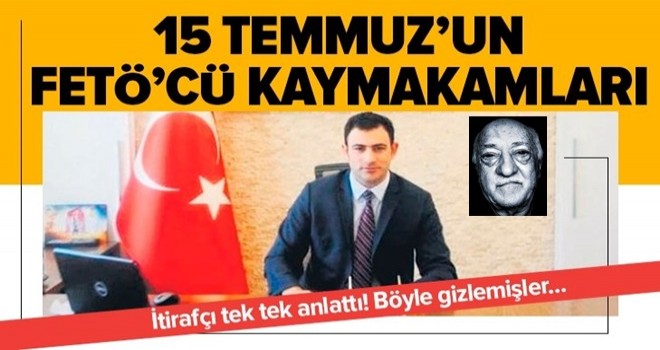 15 Temmuz’un FETÖ’cü kaymakamları! Böyle gizlemişler... .