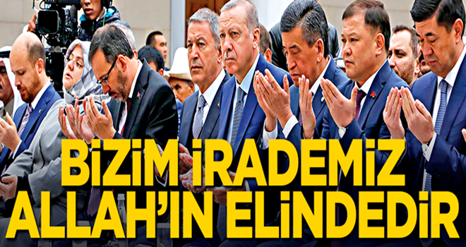 Bizim irademiz Allah’ın elindedir