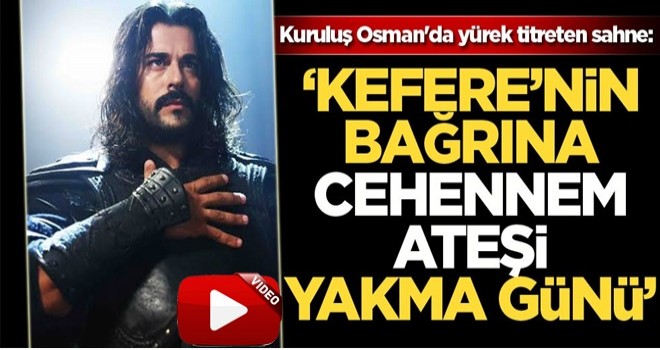 Kuruluş Osman'da yürek titreten sahne: "Kefere'nin bağrına cehennem ateşi yakma günü!"