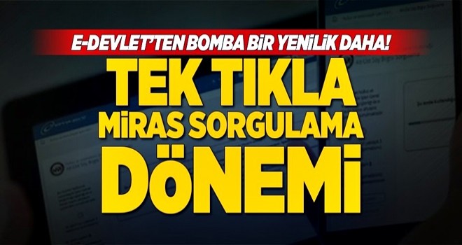 e-Devlet'te tek tıkla miras sorgulama dönemi .