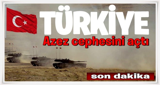 Türkiye, Azez cephesini açtı .