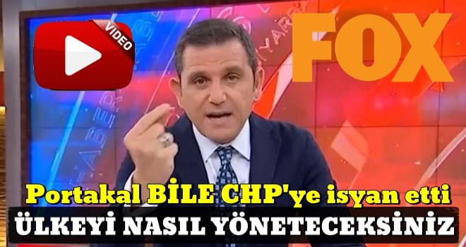 Fatih Portakal CHP'ye isyan etti