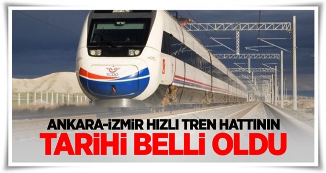 Ankara-İzmir hızlı tren hattının tarihi belli oldu