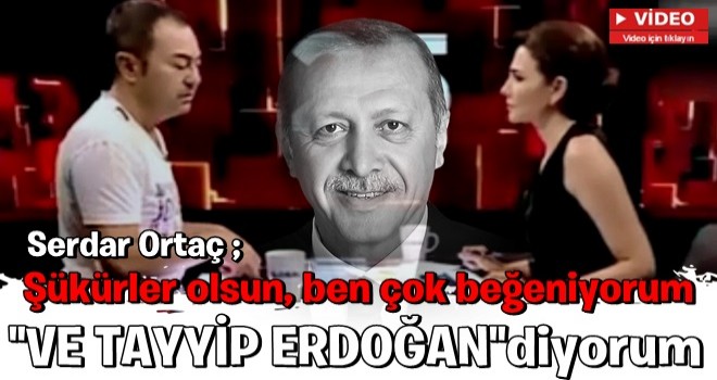 Serdar Ortaç'tan Cumhurbaşkanı Erdoğan ile ilgili açıklama